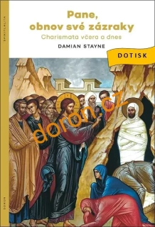 Pane, obnov své zázraky. Charismata včera a dnes