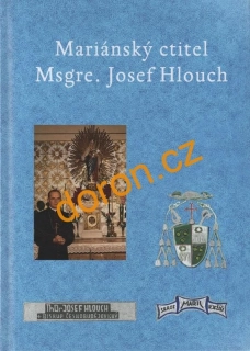 Mariánský ctitel Msgre. Josef Hlouch